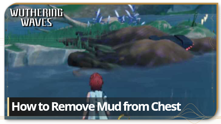 Wuthering Waves - How to Remove Mud From the Chest