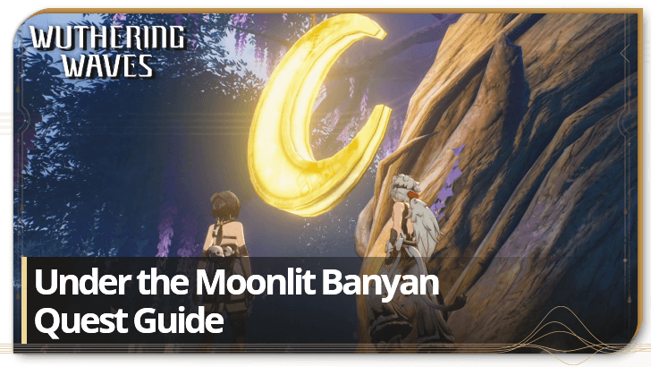 Under the Moonlit Banyan Quest Guide | Wuthering Waves｜Game8