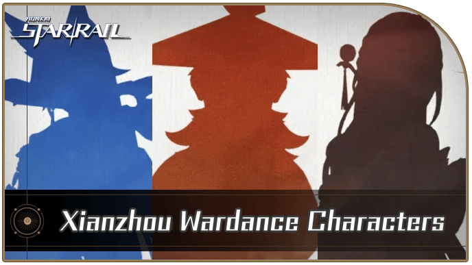 Honkai Star Rail - List of Upcoming Xianzohou Wardance Characters