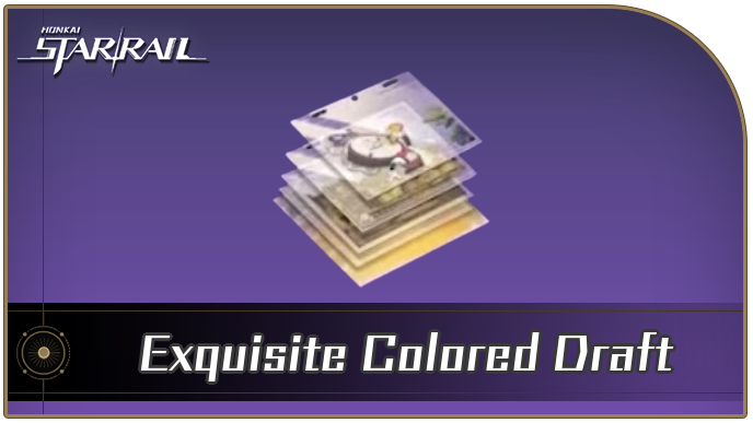 Honkai Star Rail - Exquisite Colored Draft Locations and How to Get It