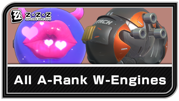 Zenless Zone Zero - List of All A-Rank W-Engines, mode;show
