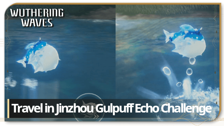 Wuthering Waves - Travel in Jinzhou Gulpuff Echo Challenge Guide