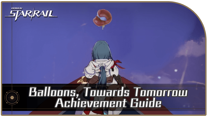 Honkai Star Rail - Balloons Towards Tomorrow Achievement Guide