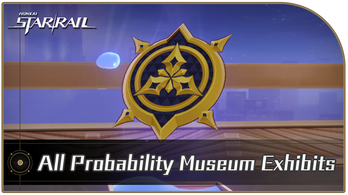 Honkai Star Rail - All Probability Museum Exhibits and How to Get It