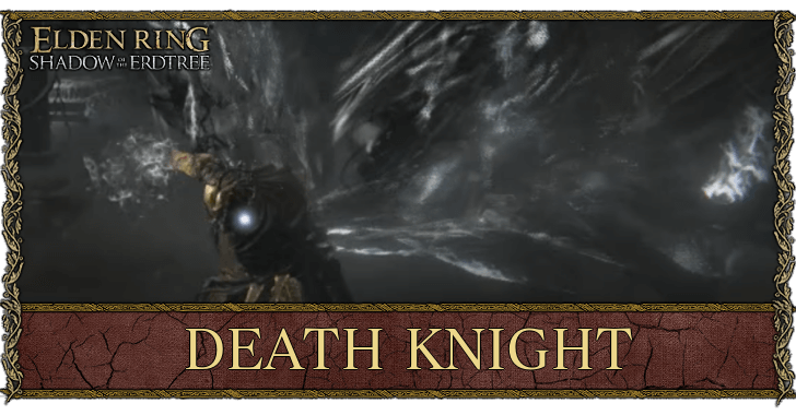 Death Knight Weakness and Locations | Elden Ring Shadow of the 