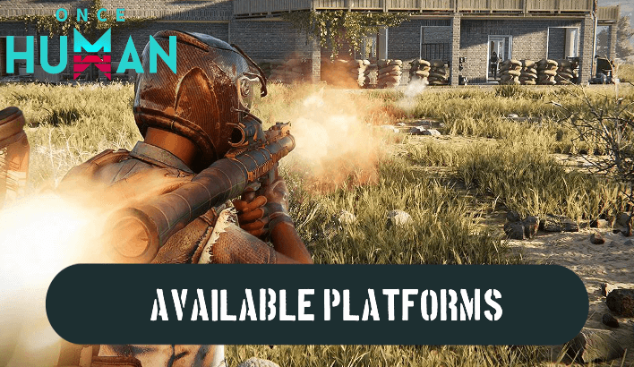 All Available Platforms | Once Human｜Game8