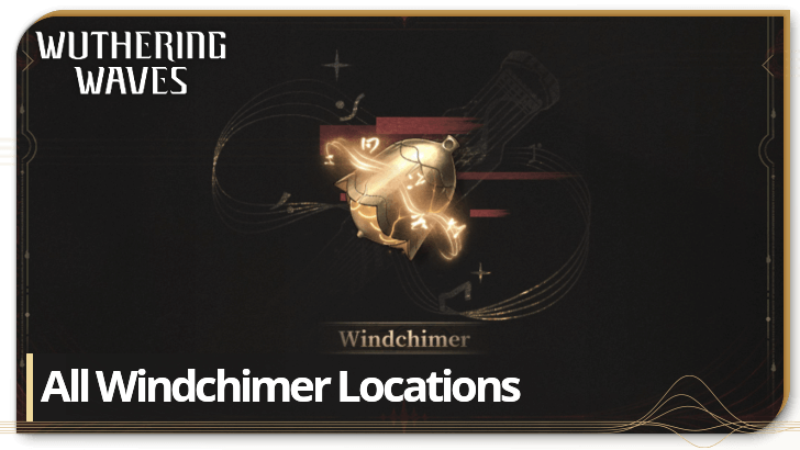 Wuthering Waves - All Windchimer Locations