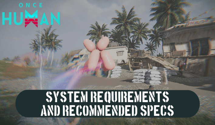 Once Human - System Requirements and Recommended Specs