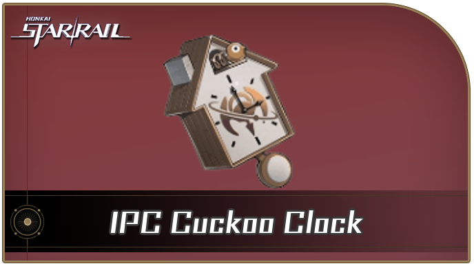 Honkai Star Rail - IPC Cuckoo Clock Curio Guide