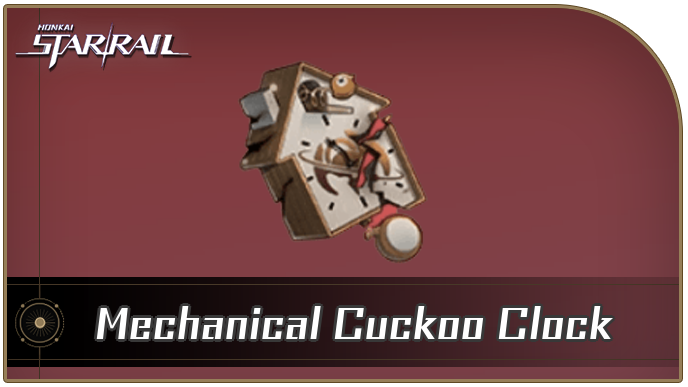 Honkai Star Rail - Mechanical Cuckoo Clock Curio Guide