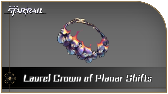 Honkai Star Rail - Laurel Crown of Planar Shifts Curio Guide