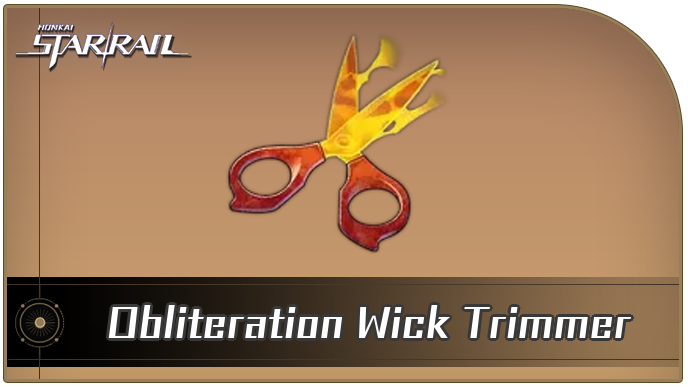 Honkai Star Rail - Obliteration Wick Trimmer Curio Guide