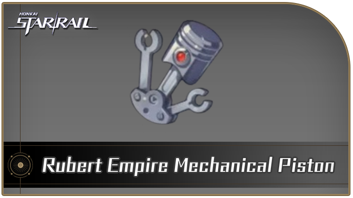 Honkai Star Rail - Rubert Empire Mechanical Piston Curio Guide