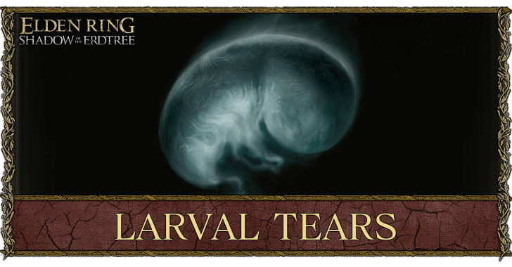 DLC Larval Tear Locations | Elden Ring Shadow of the Erdtree｜Game8