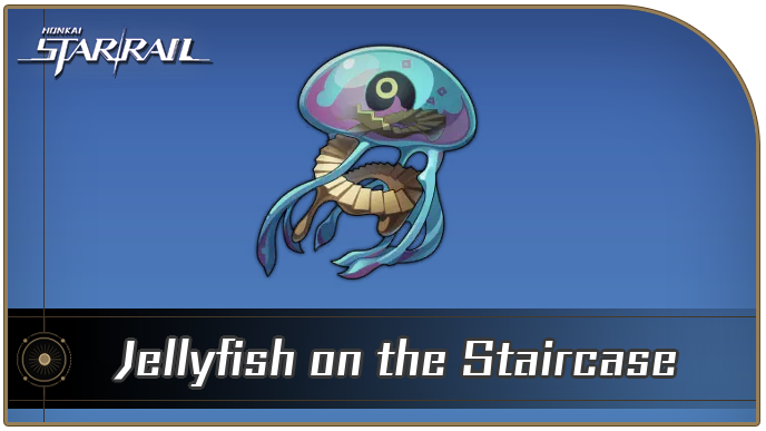 Honkai Star Rail - Jellyfish on the Staircase Curio Guide
