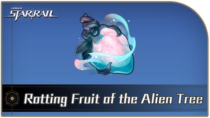 Honkai Star Rail - Rotting Fruit of the Alien Tree Curio Guide