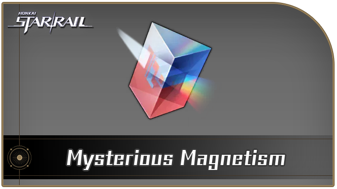 How to Get Mysterious Magnetism | Honkai: Star Rail｜Game8