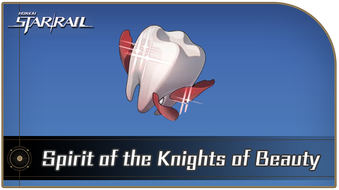 Honkai Star Rail - Spirit of the Knights of Beauty Curio Guide