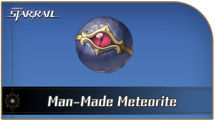 Honkai Star Rail - Man-Made Meteorite Curio Guide