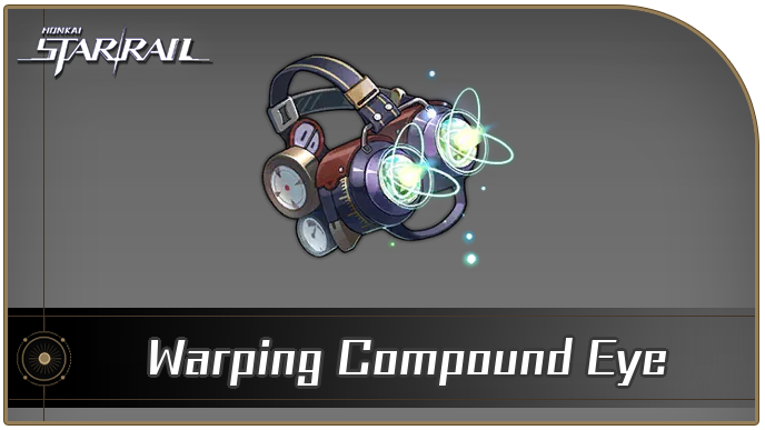 Honkai Star Rail - Warping Compound Eye Curio Guide
