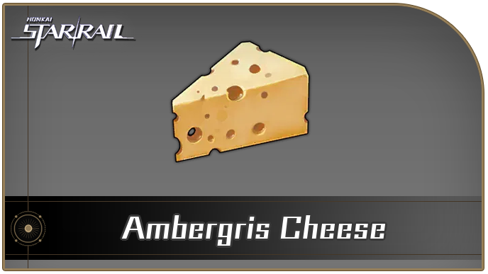 How to Get Ambergris Cheese | Honkai: Star Rail｜Game8