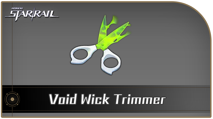 Honkai Star Rail - Void Wick Trimmer Curio Guide