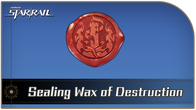 Honkai Star Rail - Sealing Wax of Destruction Curio Guide