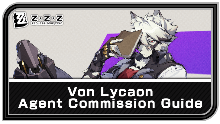 Zenless Zone Zero - Von Lycaon Agent Commission Guide