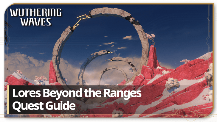 Lores Beyond the Ranges Quest Guide | Wuthering Waves｜Game8