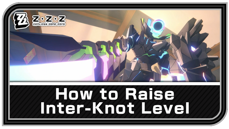 How to Raise Your Inter-Knot Level and Reputation | Zenless Zone 