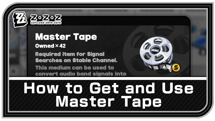 Zenless Zone Zero (ZZZ) How to Get and Use Master Tape