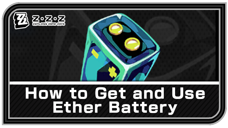 How to Get and Use Ether Battery | Zenless Zone Zero (ZZZ)｜Game8