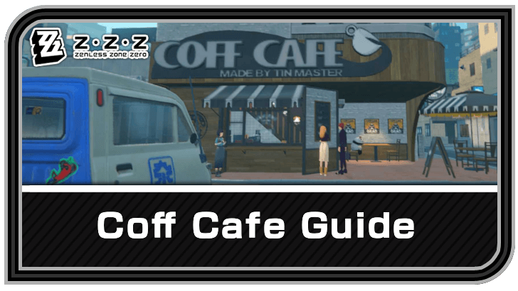 Zenless Zone Zero Coff Cafe Guide