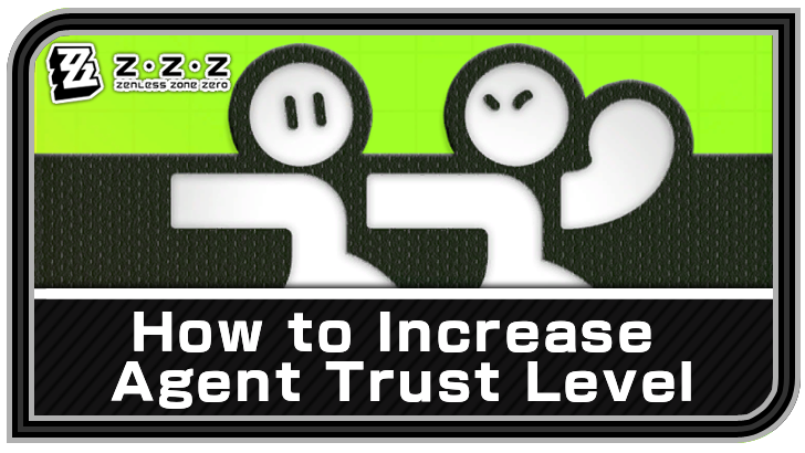 Zenless Zone Zero How to Increase Agent Trust Level