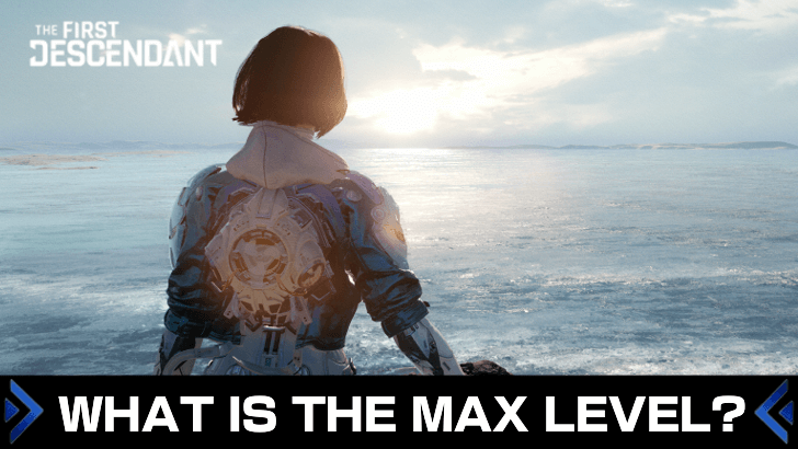 The First Descendant - What is the Max Level