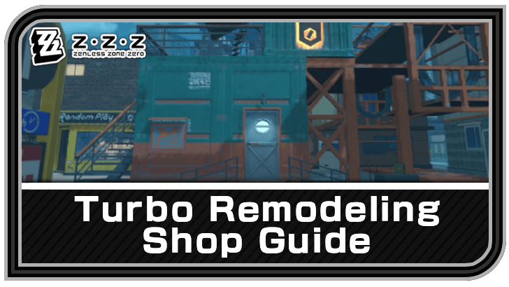 Zenless Zone Zero Turbo Remodeling Shop Guide