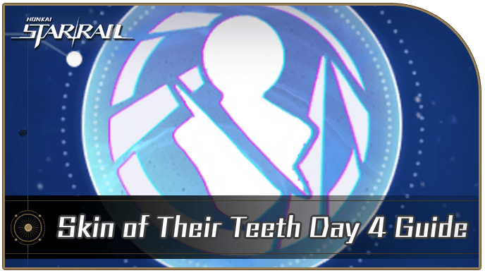 Honkai Star Rail - Skin of Their Teeth Day 4 Guide