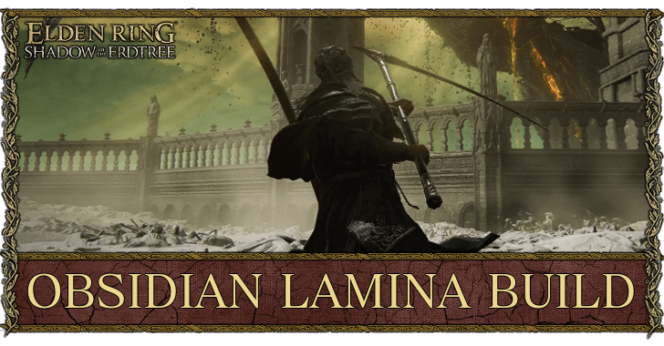 Obsidian Lamina Build Guide | Elden Ring Shadow of the Erdtree｜Game8