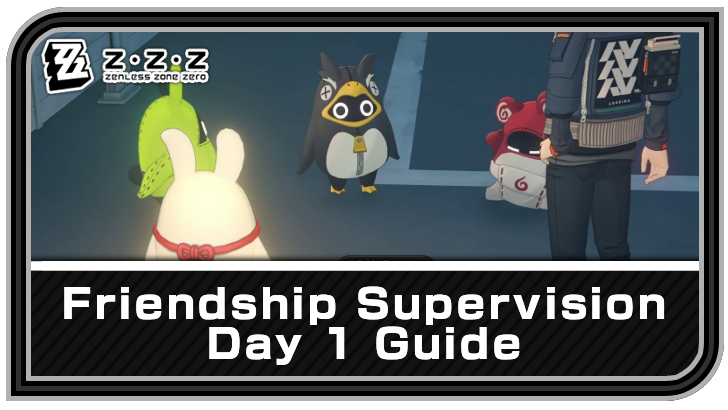 Zenless Zone Zero Friendship Supervision Day 1 Guide