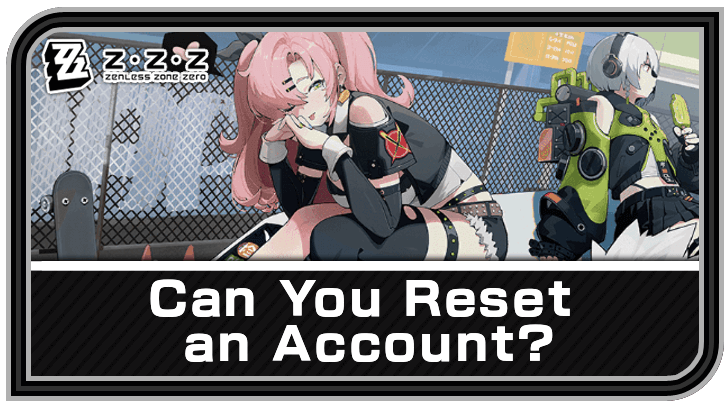 Zenless Zone Zero Can You Reset an Account