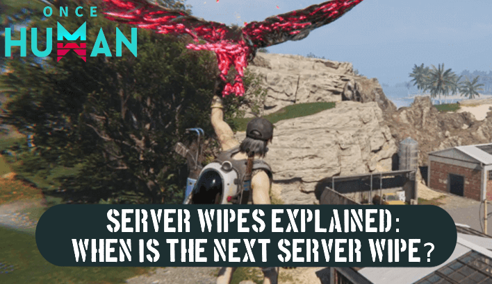 Once Human - Server Wipes Explained: When Is The Next Server Wipe?