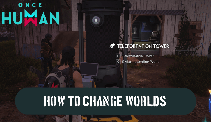 Once Human - How To Change Worlds