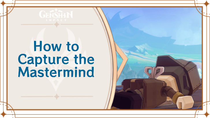 Genshin Impact - How to Capture the Mastermind