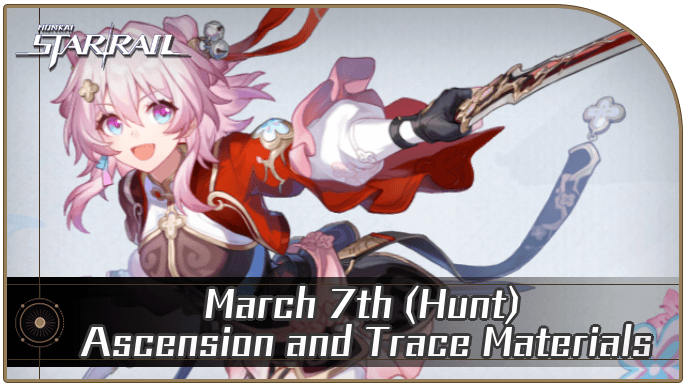 Honkai Star Rail - March 7th (Hunt) Ascension and Trace Materials