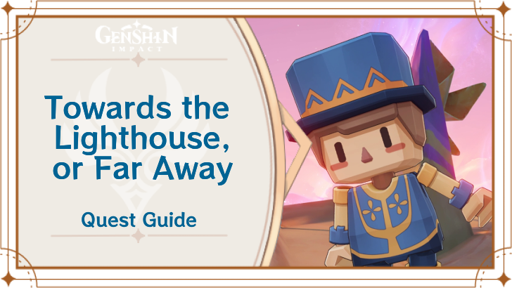 Genshin Impact - Towards the Lighthouse or Far Away World Quest Guide