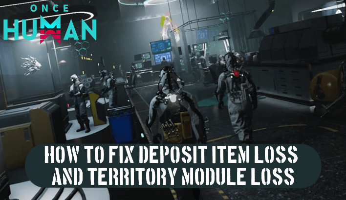 Once Human - How to Fix Deposit Function Item Loss and Territory Module Loss