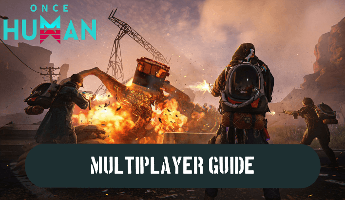 Once Human - Multiplayer Guide: How to Play With Friends