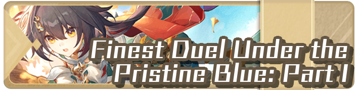 Honkai Star Rail - Finest Duel Under the Pristine Blue Part I
