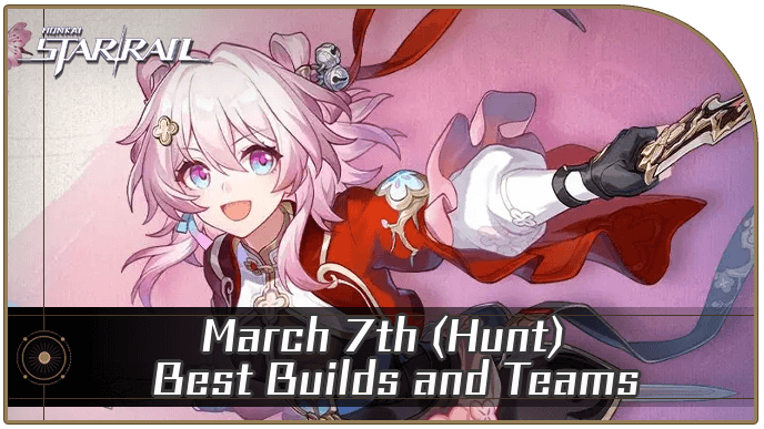 Honkai Star Rail - March 7th (Hunt) Best Builds and Teams