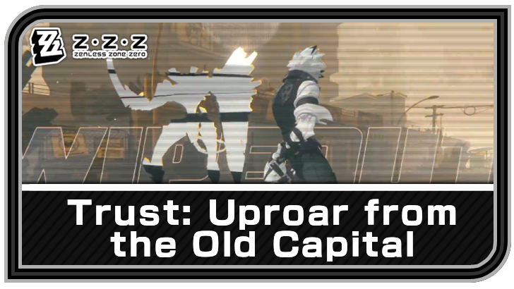 Zenless Zone Zero - Trust: Uproar from the Old Capital Commission Guide